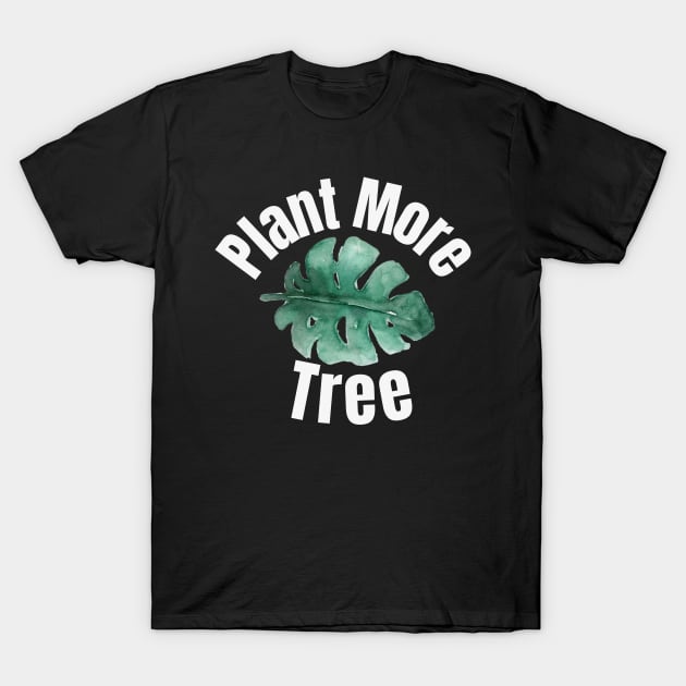 Plant More Tree T-Shirt by NatureGlow